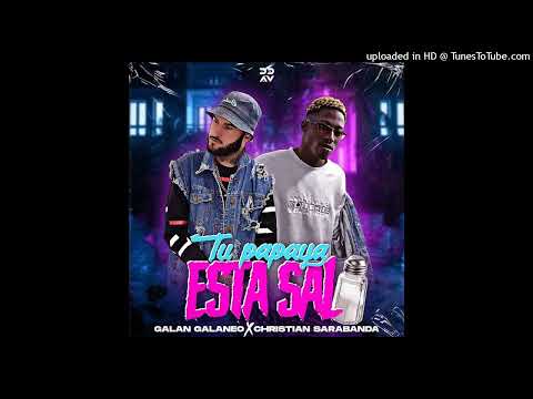 Galan Galaneo X Christian Sarabanda - Tú Papaya está sala ( Audio Official)