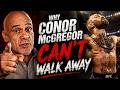 Why Conor McGregor CAN T Walk Away