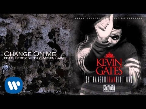 Kevin Gates - Change On Me feat Percy Keith & Mista Cain