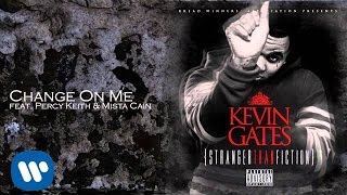 Kevin Gates - Change On Me feat Percy Keith &amp; Mista Cain