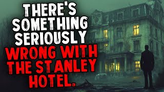 There's Something Seriously Wrong With The Stanley Hotel.