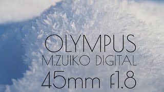 Olympus M.Zuiko Digital 45mm f1.8 lens in photo and video samples.