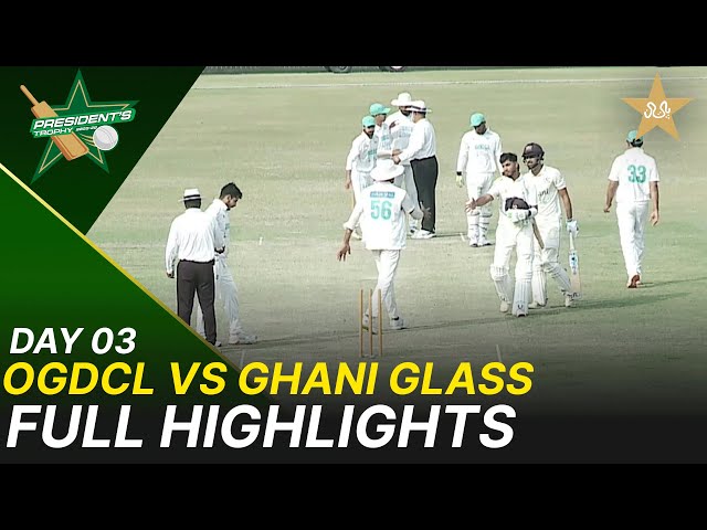 Full Highlights | OGDCL vs Ghani Glass | Day 3 | President’s Trophy | 2025-26 | PCB | M2V1S
