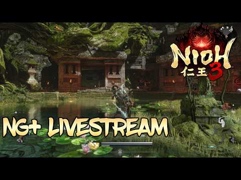 🔴Live - Nioh 3 - NG+ Stream, Finalizing Builds