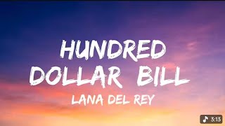 HUNDRED DOLLAR BILL LYRICS - LANA DEL REY 