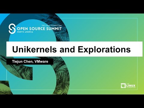 Unikernels and Explorations - Tiejun Chen, VMware