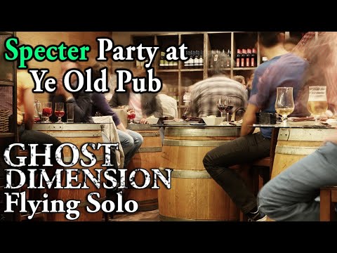 Specter Party at Ye Olde Pub - Ghost Dimension Flying Solo