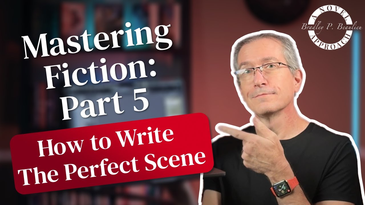 Mastering Fiction Part 5: How to Write the Perfect Scene