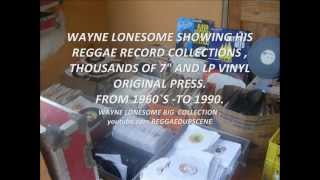 WAYNE LONESOME REGGAE RECORD COLLECTION ORIGINAL VINYL PRESS FROM196O`S -1960`s -1990