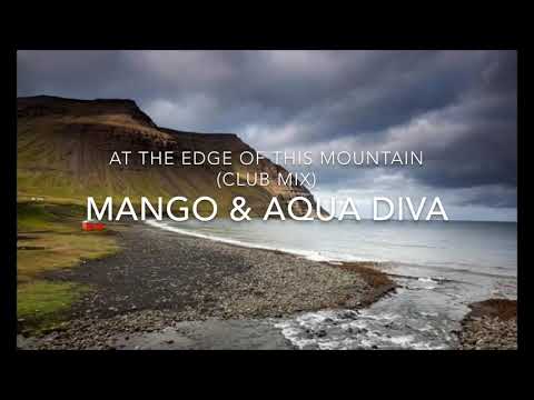 AT THE EDGE OF THIS MOUNTAIN (CLUB MIX) - MANGO & AQUA DIVA