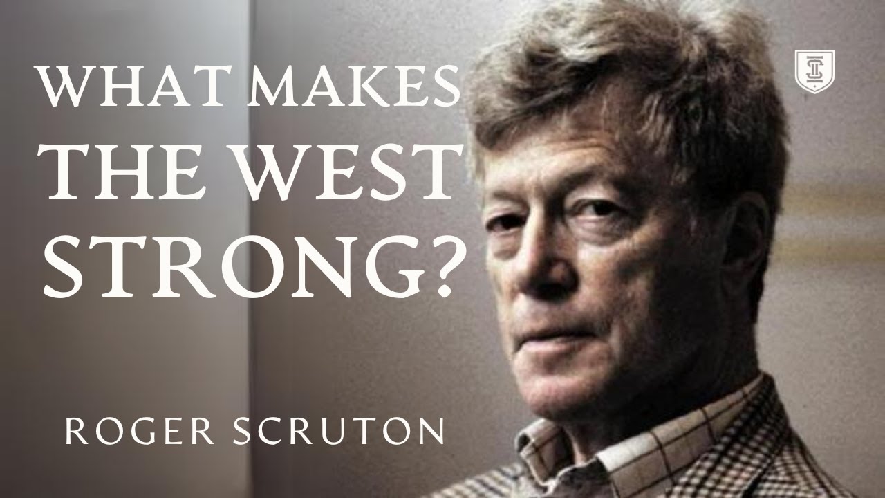 What Makes the West Strong | Roger Scruton