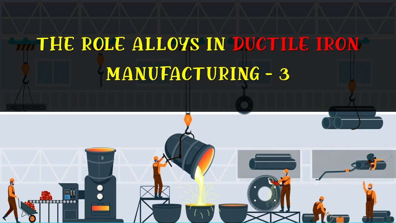 ELEMENTS EFFECT IN DUCTILE IRON 3 | Fundamentals of Ductile Iron Part 3 Overview | DUCTILE IRON