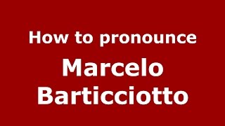 How to pronounce Marcelo Barticciotto