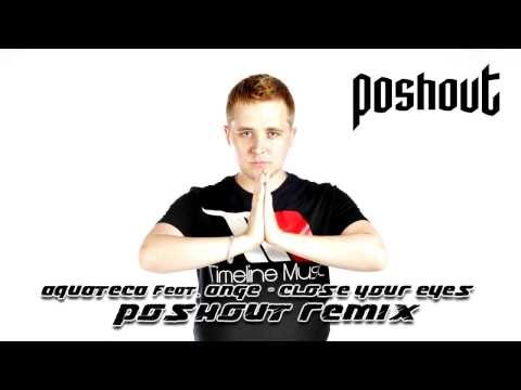 Aquateca feat. Ange - Close Your Eyes (Poshout Remix)