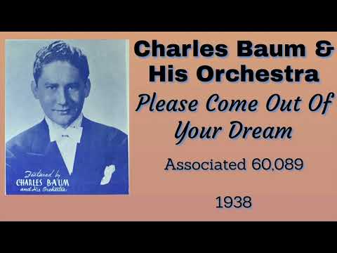Charles Baum and his orchestra - Please Come Out Of Your Dream - 1938