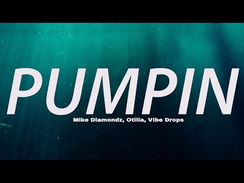 Mike Diamondz, Otilia, Vibe Drops - Pumpin (Lyrics)
