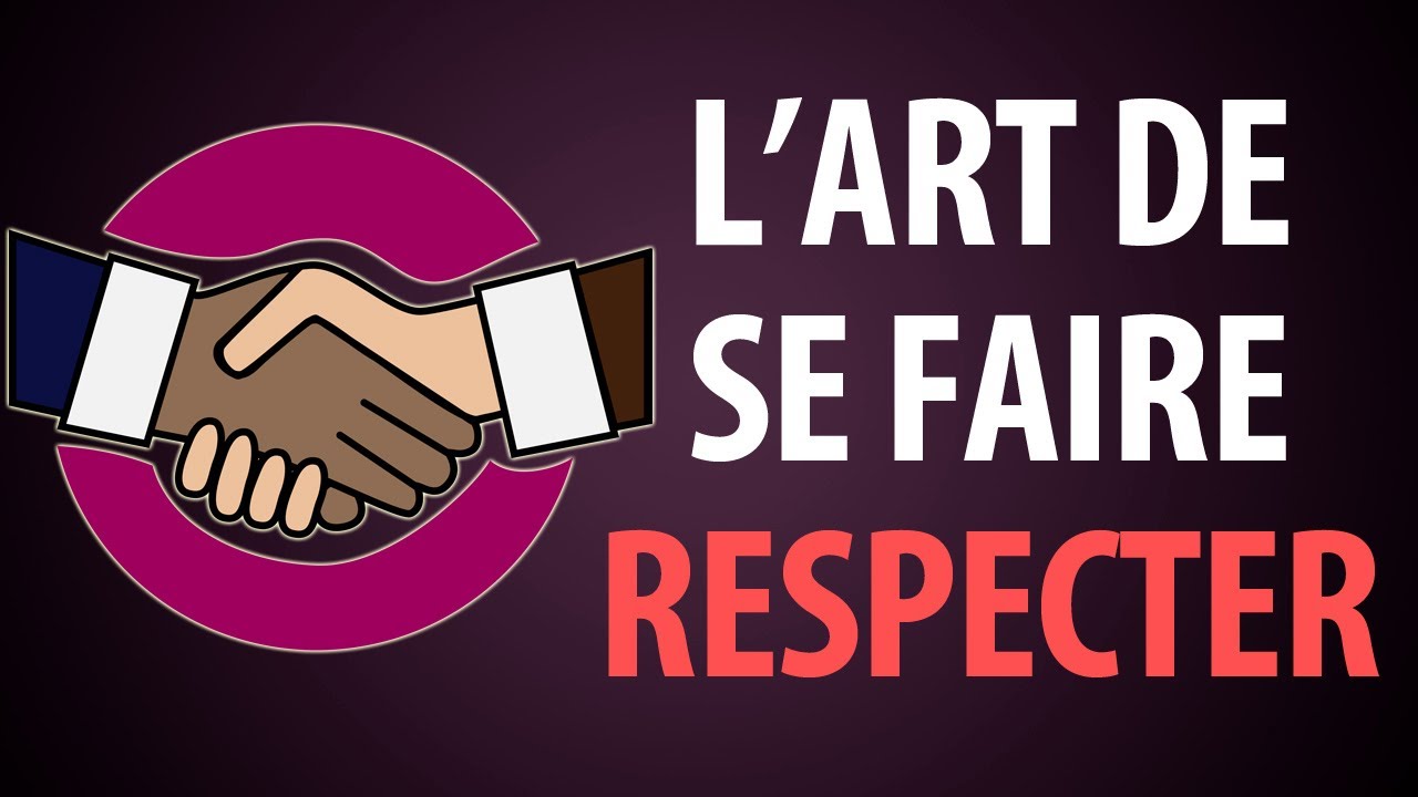 Obliger les gens à vous respecter | L'art de se faire respecter
