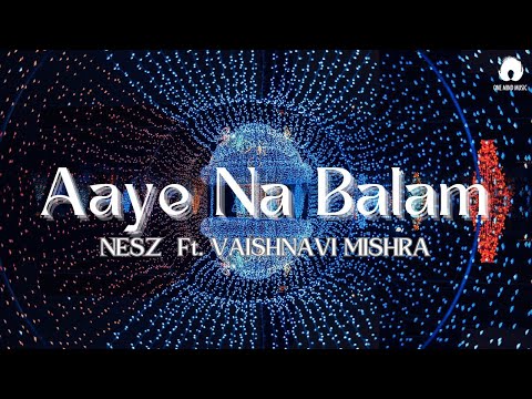 Aaye Na Balam - Nesz & Vaishnavi | Official Lyric Video