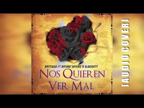 Brytiago Feat Bryant Myers, Almighty - Nos Quieren Ver Mal