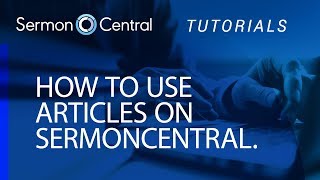 How to use Articles | Tutorial Video | SermonCentral