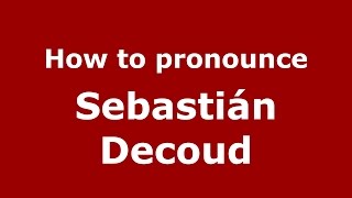 How to pronounce Sebastián Decoud