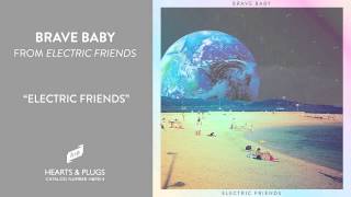 Brave Baby, &quot;Electric Friends&quot; [OFFICIAL AUDIO]