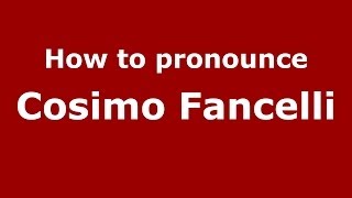 How to pronounce Cosimo Fancelli