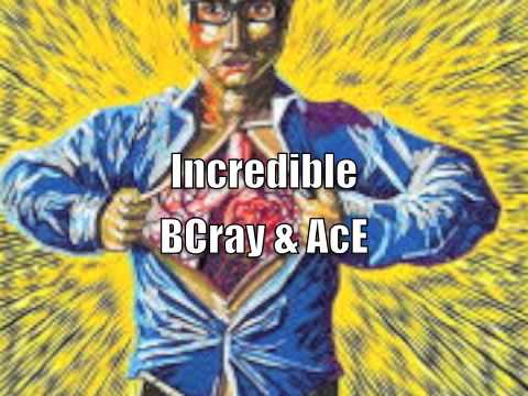 Incredible-BCray and AcE