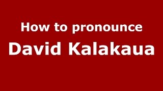 How to pronounce David Kalākaua
