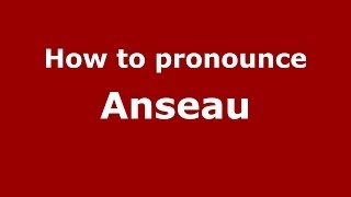 How to pronounce Anseau