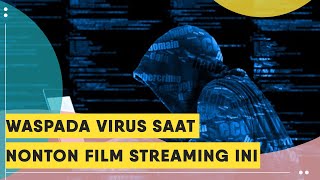 Streaming 10 Film Populer Ini Ternyata Bisa Sebabkan Virus dan Pencurian Data jika Lewat Web Ilegal