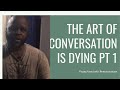 How To: The Art Of Conversation Is Dying