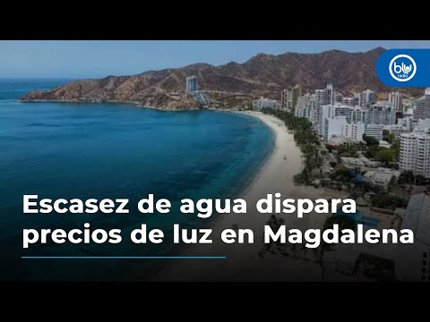 Escasez de agua dispara los precios del recibo de la luz en Magdalena, ¿por qué?