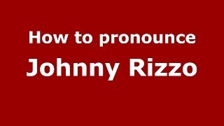How to pronounce Johnny Rizzo