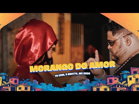 MORANGO DO AMOR - TH CDM, O BRUTTO, MC XODÓ - CLIPE OFICIAL
