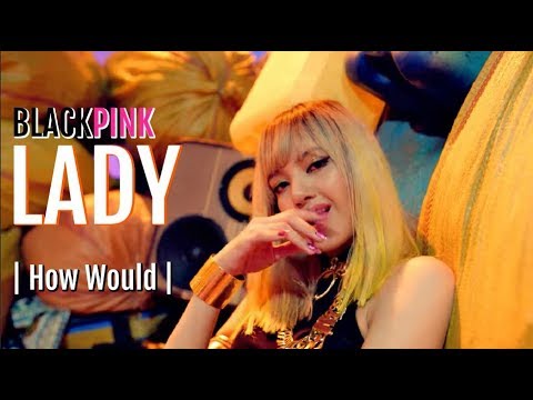 How Would BLACKPINK Sing EXID - Lady | Line Distribution