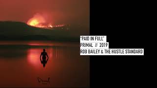 PAID IN FULL - ROB BAILEY AND THE HUSTLE STANDARD