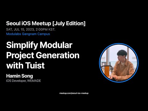 Simplify Modular Project Generation with Tuist - Hamin Song - Seoul iOS Meetup [July 2023]