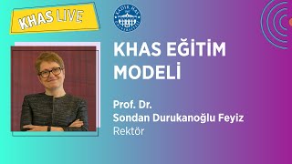 "KHAS Eğitim Modeli" - Prof. Dr. Sondan Durukanoğlu Feyiz