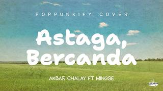 Download lagu Akbar Chalay ft. Mingse - Astaga Bercanda | Poppunkify Cover (Lyric Video) mp3