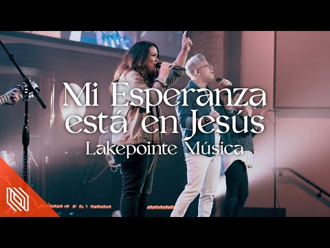 Mi Esperanza Está en Jesús (Living Hope en Español - Phil Wickham) || Lakepointe en Español