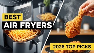 7 Best Air Fryers 2026 | Top Picks for Crispy, Fast, Family-Size Cooking