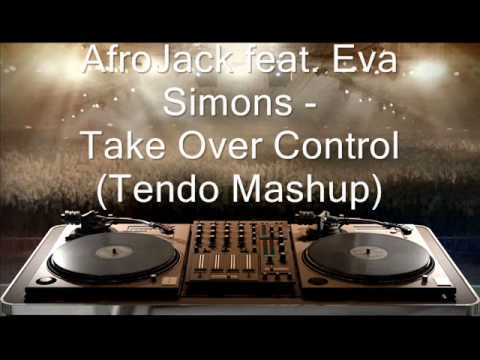 AfroJack feat. Eva Simons - Take Over Control (Tendo Mashup)