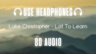 Luke Christopher - Lot To Learn | 8D AUDIO 🎧