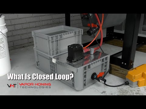 What Is a Closed Loop System? - Vapor Honing Technologies