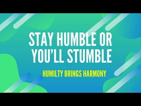 Stay Humble Or You’ll Stumble