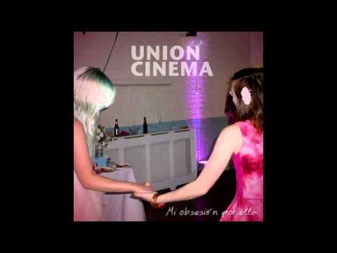 Union Cinema - Mi Obsesión Por Ella