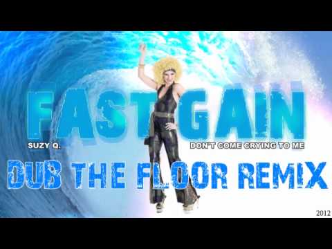 Fast Gain Feat. Suzy Q. - Don't Come Crying To Me (Dub The Floor Remix) 2012