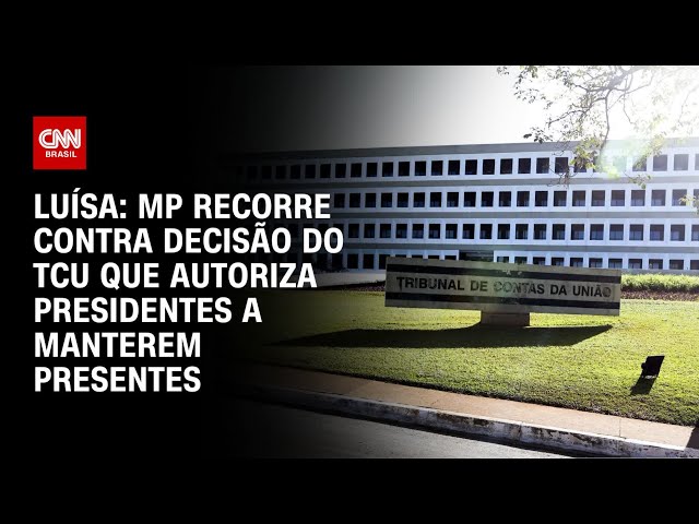 Luísa: MP recorre contra decisão do TCU que autoriza presidentes a manterem presentes | CNN 360°