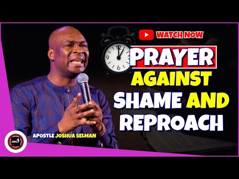 PRAYER AGAINST SHAME AND REPROACH || APOSTLE JOSHUA SELMAN